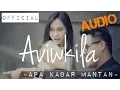 Download Lagu Aviwkila - Apa Kabar Mantan (Official Audio Video)