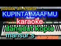 Download Lagu KUPINTA MAAFMU KARAOKE DANGDUT KOPLO mansur s
