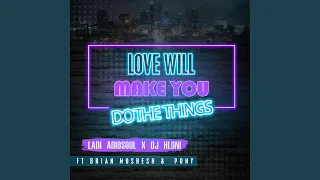 love will make you do the things extended version 