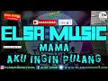 Download Lagu SIAPIN TISU YAII ELSA MUSIC - MAMA AKU INGIN PULANG