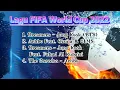Download Lagu Kumpulan Lagu Piala Dunia Official Soundtrack FIFA World Cup Qatar 2022