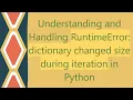 Understanding and Handling RuntimeError dictionary changed size during iteration in Python