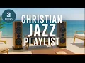 Lagu 👉 2 Hours of Christian Jazz – Relaxing Worship Instrumentals for Prayer, Meditation \u0026 Study