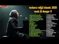 Lagu KUMPULAN MUSIK ISLAMI LAGU RELIGI HITS TERPOPULER 2025 BIKIN SEDIH \