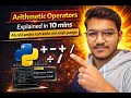 Arithmetic Operators in Python Explained in 10 Minutes Must Watch for Beginners