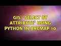 GIS Select by attribute using python in ArcMap 10 2 Solutions