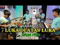 Download Lagu LUKA DI ATAS LUKA KARAOKE NADA PRIA