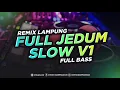 Download Lagu REMIX LAMPUNG FULL JEDUM SLOW V1 FULL BASS 2025