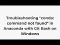 Troubleshooting conda command not found in Anaconda with Git Bash on Windows