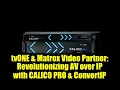 Lagu tvONE \u0026 Matrox Video Partner: Revolutionizing AV over IP with CALICO PRO \u0026 ConvertIP
