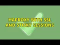 HAProxy with SSL and sticky sessions 2 Solutions
