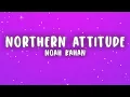 Noah Kahan - Northern Attitude (Lyrics)