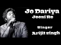 Download Lagu Jo Dariya Jeeni Re Arijit Singh best song