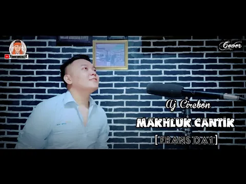 Download MP3 MAKHLUK CANTIK - FRANS DA1 || Cover Solo By AJ Cirebon