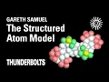 Gareth Samuel The Structured Atom Model Thunderbolts