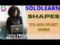 Shapes 5th java program solution JAVA project answers Sololearn free certificate courses
