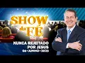 Download Lagu Show da Fé | Nunca rejeitado por Jesus (06/06/25)