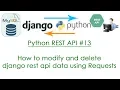 Python REST API How to modify and delete django rest api data using Requests