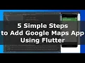 5 Simple Steps to Create Google Maps App for Android using Flutter