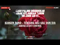 Download Lagu KANGEN BAND - TENTANG AKU KAU DAN DIA LIRIK (Andika \u0026 Lost Control) #tentangakukaudandia