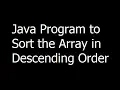 Java Program to Sort the Array in Descending Order - Java Programming part 17