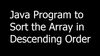 Java Program to Sort the Array in Descending Order - Java Programming part 17