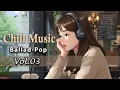 Download Lagu Chill Music | Relaxing Ballad-Pop Songs | Vol.03 | Official Music for a Peaceful Day