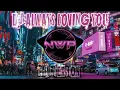 DJ ALWAYS LOVING YOU REMIX VIRAL TIK TOK FULL BASS TERBARU 2021