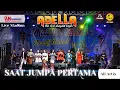 Download Lagu SAAT JUMPA PERTAMA | ALL ARTIS OM. ADELLA | Live Madiun