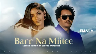 seenaa tamem ft sayyoo dandanaa bar na miitee official music video 