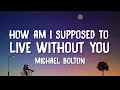 Download Lagu Michael Bolton - How Am I Supposed To Live Without You (Lyrics)