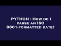 PYTHON How do I parse an ISO 8601-formatted date