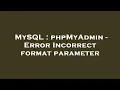 MySQL phpMyAdmin - Error Incorrect format parameter