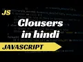 Clousers in Javascript Lexical Scope in Javascript in hindi
