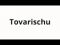 How to pronounce Tovarischu Comrade in Russian