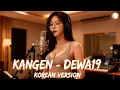 Lagu KANGEN - DEWA19 (KOREAN VERSION)