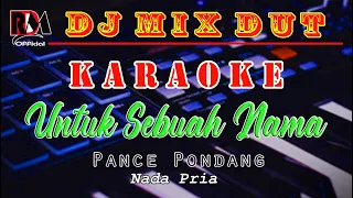 Download Untuk Sebuah Nama - Pance Pondang || Karaoke Dj Mix Nostalgia (Nada Pria) Cover By RDM Official MP3