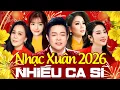 Lagu Nhạc Xuân 2026 Nhiều Ca Sĩ - Liên Khúc Xuân Sôi Động Hay Nhất 2026 - Liên Khúc Nhạc Tết 2026