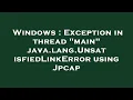 Windows Exception in thread main java lang UnsatisfiedLinkError using Jpcap