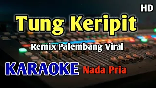 tung keripit karaoke nada pria remix sikok bagi 2 rhomairama
