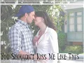 You Shouldn't Kiss Me Like This