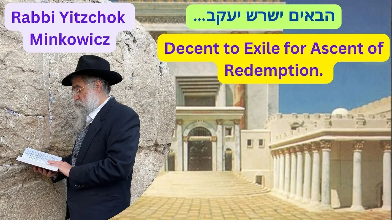 Decent to Exile for Ascent of Redemption. הבאים ישרש יעקב Kabbalah class by Rabbi Yitzchok Minkowicz