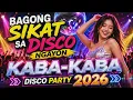 NEW VIRAL SOBRANG SIKAT SA DISCO DJ MIX KABA-KABA NONSTOP PARTY MUSIC 2026
