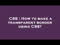 CSS How to make a transparent border using CSS