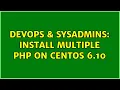 DevOps SysAdmins Install multiple PHP on CentOS 6 10 2 Solutions
