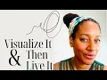 How to create your dream life using Visualization How to See it Feel it Live it
