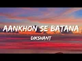Aankhon Se Batana Dikshant