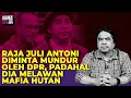 RAJA JULI ANTONI DIMINTA MUNDUR OLEH DPR, PADAHAL DIA MELAWAN MAFIA HUTAN I Logika Ade Armando