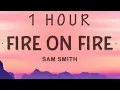 [1 HOUR 🕐 ] Fire On Fire - Sam Smith (Lyrics)