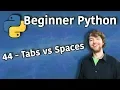 Beginner Python Tutorial 44 - Tabs vs Spaces